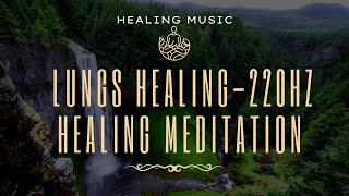 LUNGS HEALING - 220 HZ- HEALING MEDITATION