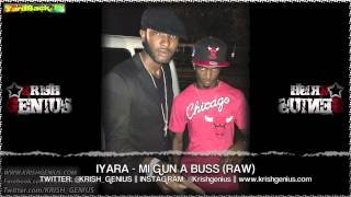 Iyara - Mi Gun A Buss (Raw) Body Bag Riddim - April 2013