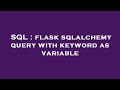 SQL : flask sqlalchemy query with keyword as variable