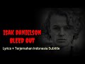 Isak Danielson - Bleed Out Lyrics + Terjemahan Indonesia Subtitle.