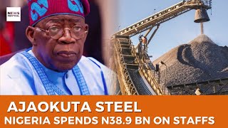 Nigeria Spends N38.9 Billion on Ajaokuta Steel Workers Despite Zero Production