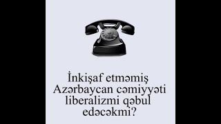 İzləyici zəngi: Seksə ac olan cəmiyyət liberalizmi nə vaxtsa qəbul edərmi?