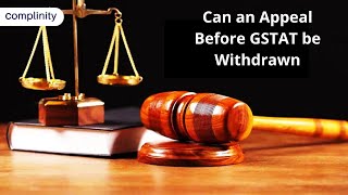 GSTAT-ന് മുമ്പുള്ള ഒരു അപ്പീൽ പിൻവലിക്കാൻ കഴിയുമോ?