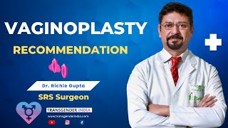 What does Dr Richie Gupta recommend for vaginoplasty ? | Dr. Richie Gupta | Surgeon