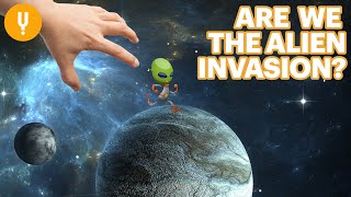 Space Invaders: Are Humans the Threatening Aliens of the Universe?