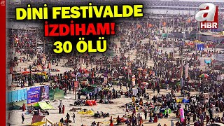 İnsanlar birbirini ezdi! Hindistan'da dini festivalde izdiham: 30 ölü | A Haber