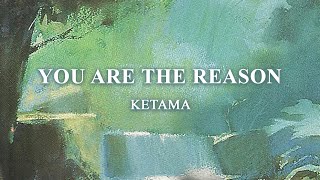 Ketama - You Are The Reason ( Audio)