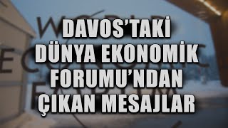 Davos’taki Dünya Ekonomik Forumu’ndan çıkan mesajlar