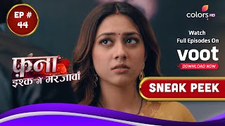 Fanaa - Ishq Mein Marjawan | फना - इश्क में मरजावां | Episode 44 | Coming Up Next