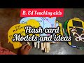 B. Ed Teaching aids/ Flash card models/ different shape cuttings/ how to make flash cards