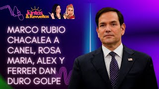 😎🇨🇺 MARCO Rubio CHACALEA a CANEL| ROSA, OTAOLA Y FERRER Duro GOLPE