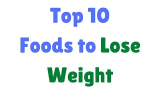 Top 10 Foods To Lose Weight
