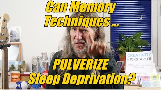 Can Memory Techniques PULVERIZE Deadly Sleep Deprivation?