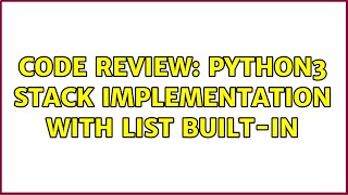 Code Review: Python3 Stack implementation with List built-in (3 Solutions!!)