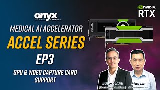 Medical AI Accelerator [ACCEL Series]  EP3 ( GPU \u0026 Video Capture Card Support)  | Onyx Healthcare