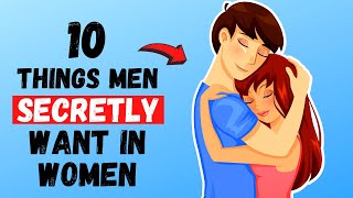 10 Things Men Secretly Want in a Woman