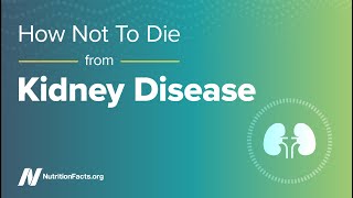 How Not to Die from Kidney Disease