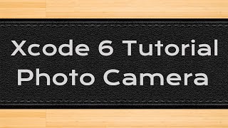 Xcode 6 iOS Programming Tutorial - Photo Camera