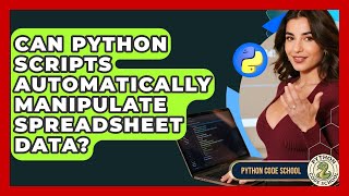 Can Python Scripts Automatically Manipulate Spreadsheet Data? - Python Code School