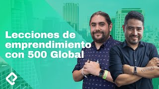 Lecciones sobre emprendimiento con Freddy, Christian y 500 Global