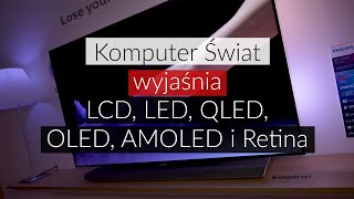 KŚ wyjaśnia: czym są ekrany LCD, LED, QLED, OLED, AMOLED i Retina w telewizorach i smartfonach