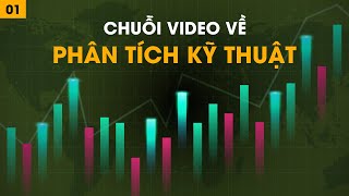 Bài 1 - Giới Thiệu Chuỗi Video về Phân Tích Kỹ Thuật || Tuệ Trading