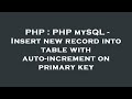 PHP : PHP mySQL - Insert new record into table with auto-increment on primary key