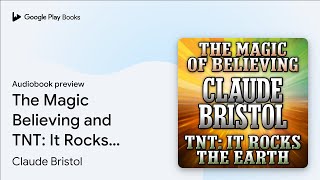 The Magic Believing and TNT: It Rocks the… by Claude Bristol · Audiobook preview