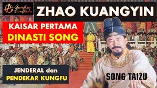 ZHAO KUANGYIN Kaisar Agung Song Taizu. Kaisar Pertama Dinasti Song. Jenderal dan Pendekar Kungfu