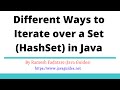 Different Ways to Iterate over a Set (HashSet) in Java