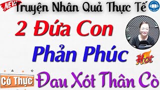 Truyện Ngắn Nhân Quả Đời Thực: 2 Đứa Con Phản Phúc - Kể truyện đêm khuya ngủ ngon | Audio Truyện Hay