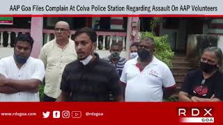 AAP Goa Files Complain At Colva Police Station Regarding Assault On AAP Volunteers