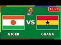 LIVE STREAMING: GHANA vs NIGER || MOROCCO 2025 AFCON QUALIFIERS