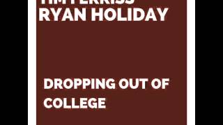 Tim Ferriss and Ryan Holiday - Dropping Out of College