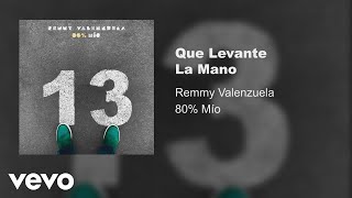 Remmy Valenzuela - Que Levante La Mano (Audio)