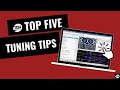 5 TUNING TIPS