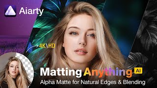 Introducing Aiarty Image Matting: Next-Gen Image Background Removal for Seamless Blending