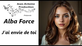 Alba Force - J'ai envie de toi - Jean-Antoine Production