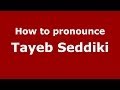 How to pronounce Tayeb Seddiki (Arabic/Morocco) - PronounceNames.com