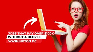 Jobs that Pay Over $100K without a Degree in Washington DC | How Much Money Do You Make | Salary