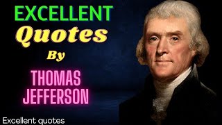 excellent quotes by Thomas Jefferson|inspiring quotes|top 20 excellent quotes @excellentshorts79