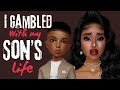 I Gambled my Son’s life