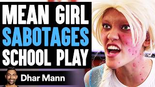 MEAN GIRL Sabotages SCHOOL PLAY, She Instantly Regrets It | Dhar Mann