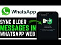 How To SYNC OLDER MESSAGES IN WHATSAPP WEB! | NEW UPDATED TUTORIAL 2025!