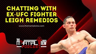 Chatting with Ex-UFC fighter Leigh Remedios - The Martial View