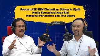 [PODCAST ATR/BPN ] SOFYAN A. DJALIL: MEDIA KOMUNIKASI MASA KINI MENGENAI PERTANAHAN DAN TATA RUANG