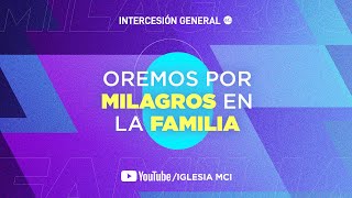 🙏Intercesión general (Oremos por MILAGROS en la FAMILIA) Jueves 8 de Septiembre 2022 | Iglesia MCI