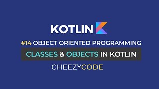Classes & Objects in Kotlin | Object Oriented Programming | CheezyCode #14