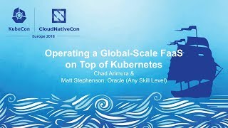 Operating a Global-Scale FaaS on Top of Kubernetes - Chad Arimura \u0026 Matt Stephenson, Oracle