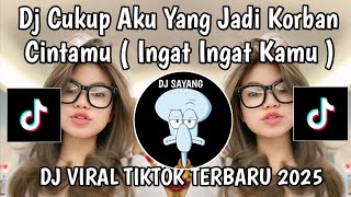 DJ CUKUP AKU YANG JADI KORBAN CINTAMU || DJ CUKUP TAU TAK PERLU MERAYU VIRAL TIKTOK TERBARU